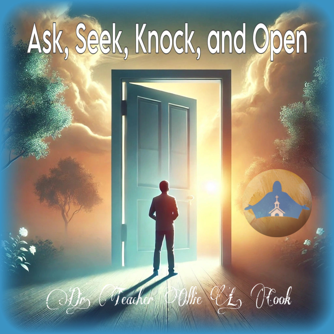 Ask, Seek, Knock, and Open