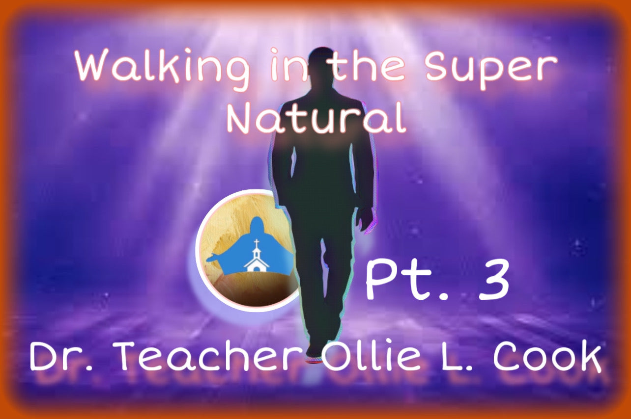 Walking in the Super Natural Pt. 3