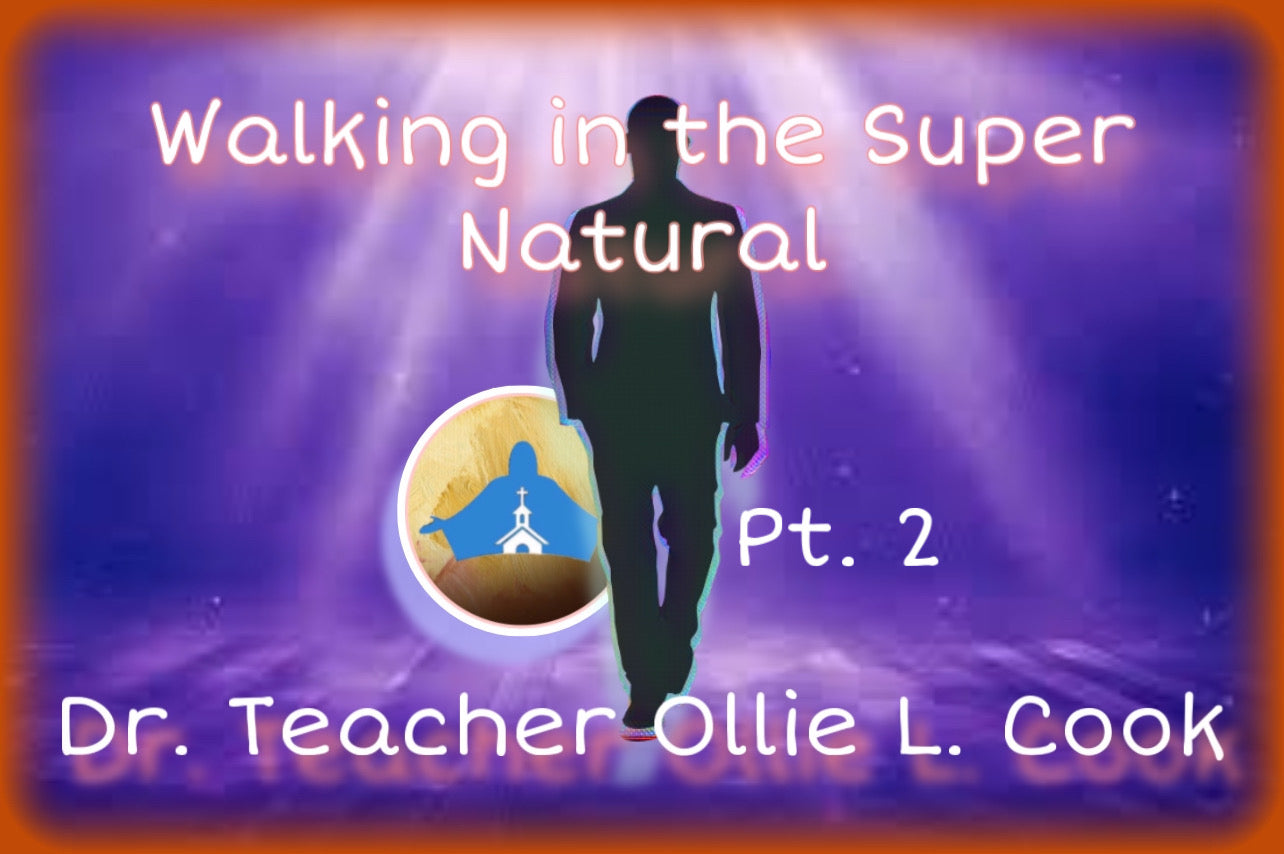 Walking in the Super Natural Pt. 2