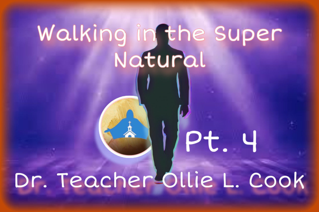 Walking in the Super Natural Pt. 4