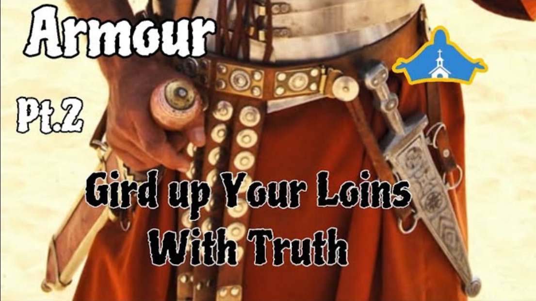 Armour: Gird Up Your Loins With Truth Pt. 2
