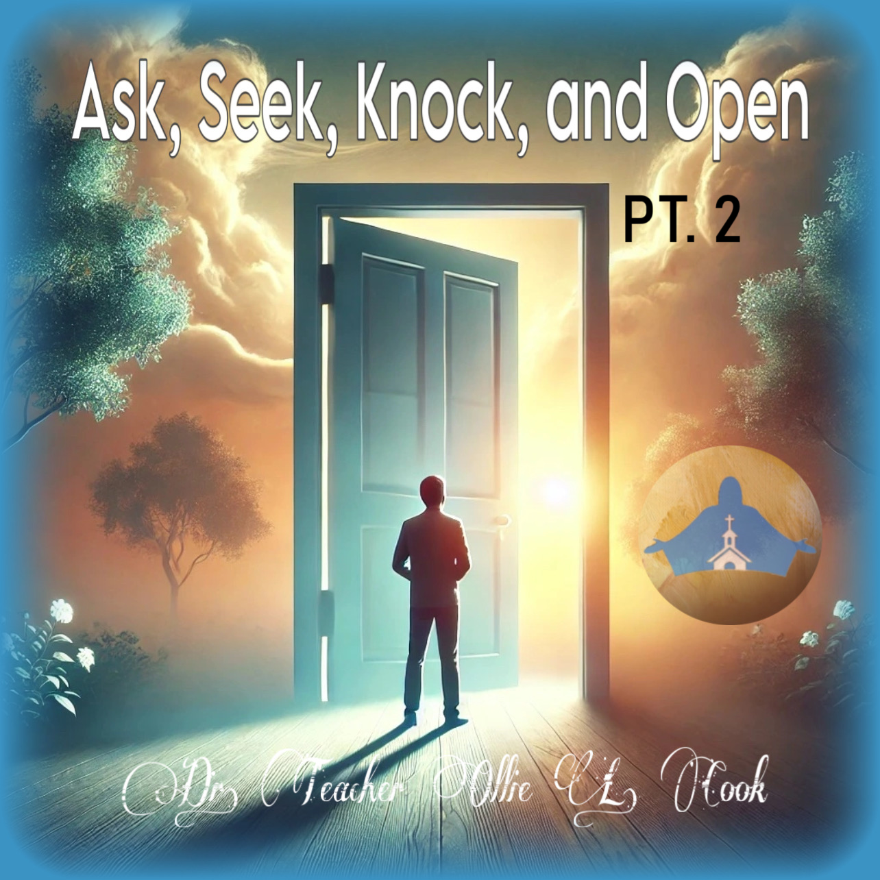 Ask, Seek, Knock, and Open Pt. 2