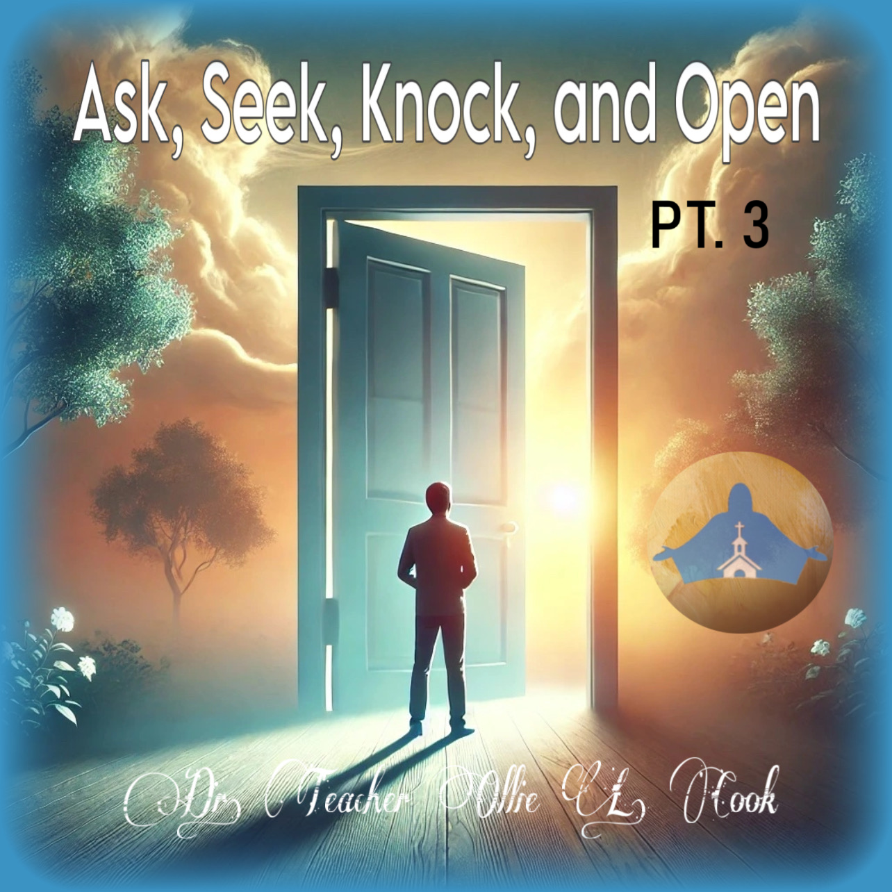 Ask, Seek, Knock, and Open Pt. 3