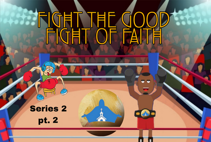 Fight the Good Fight of Faith: Series 2, pt. 1 & 2